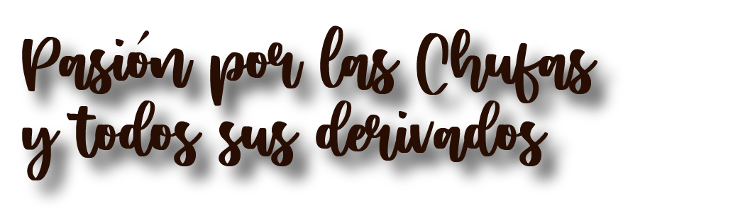 Pasión por las Chufasy todos sus derivados